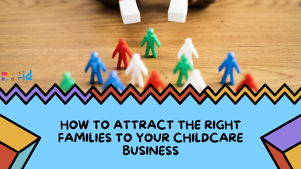 How to Attract the Right Families to Your Daycare
